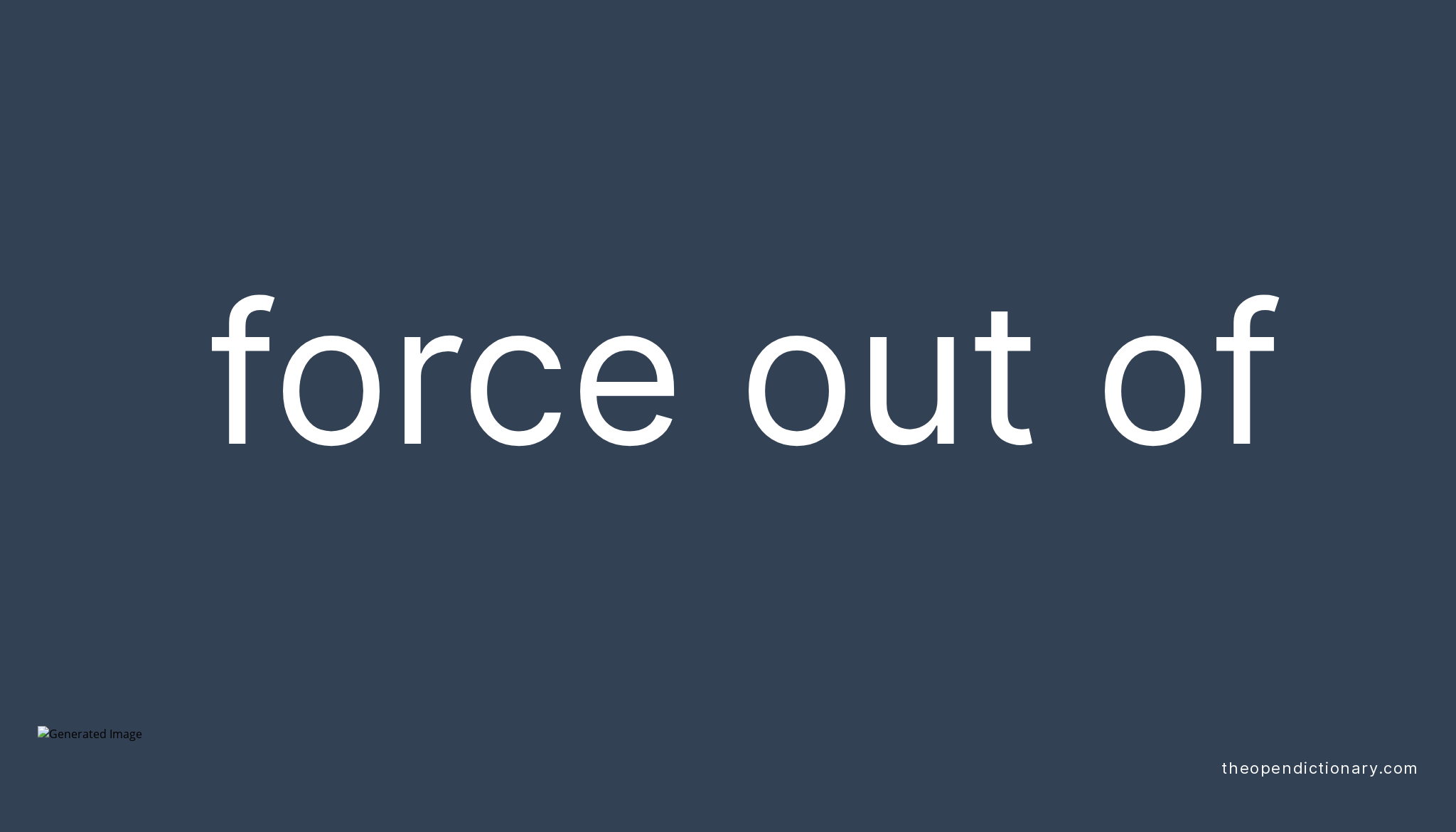 force-out-of-phrasal-verb-force-out-of-definition-meaning-and-example